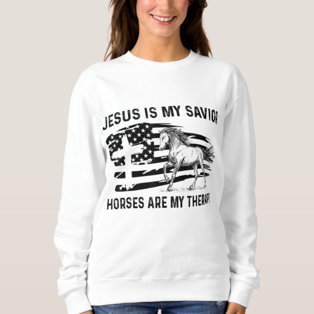 Jesus Is My Saviour Horses Are My Therapy American Sweatshirt (Front)
