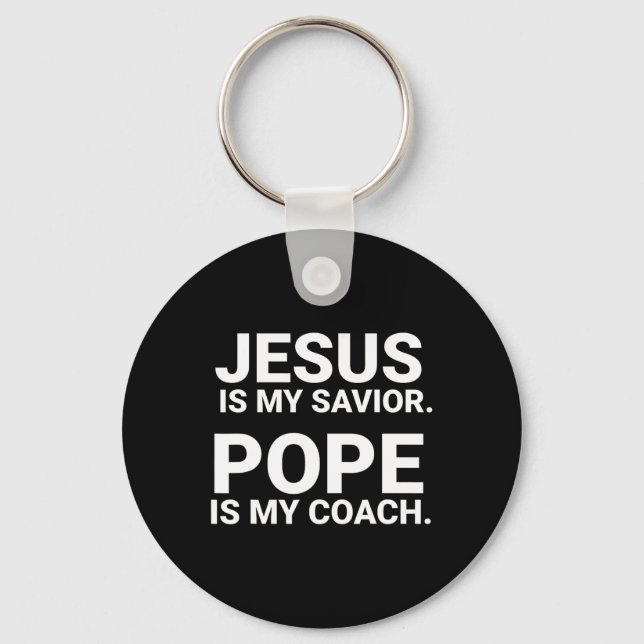 Jesus Is My Saviour Pope Is My Coach  Key Ring (Front)