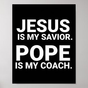 Jesus Is My Saviour Pope Is My Coach  Poster