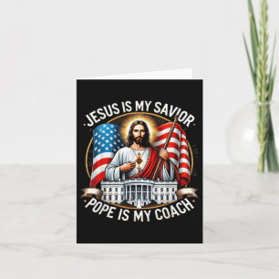 Jesus Is My Saviour Pope Is My Coach Trump Electio Card
