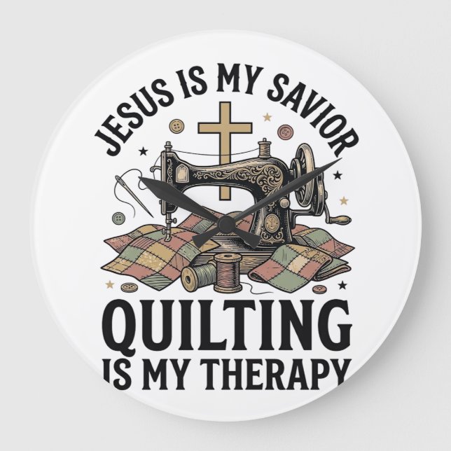 Jesus Is My Saviour Quilting Is My Therapy Large Clock (Front)