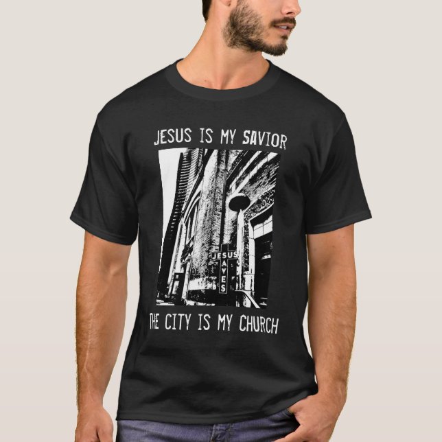 Jesus is my Saviour. The city is my Church. T-Shirt (Front)