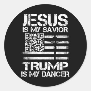 Jesus Is My Saviour Trump Is My Dancer Qr Trump Da Classic Round Sticker