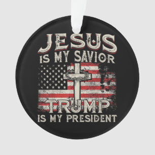 Jesus Is My Saviour Trump Is My President American Ornament