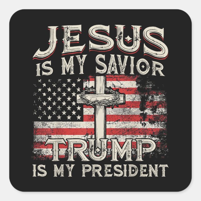 Jesus Is My Saviour Trump Is My President American Square Sticker (Front)