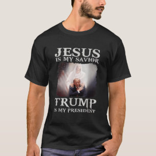 Jesus Is My Saviour Trump Is My President T-Shirt