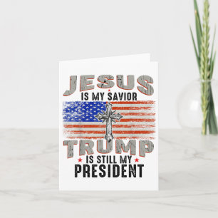 Jesus Is My Saviour Trump Is Still My President Tr Card