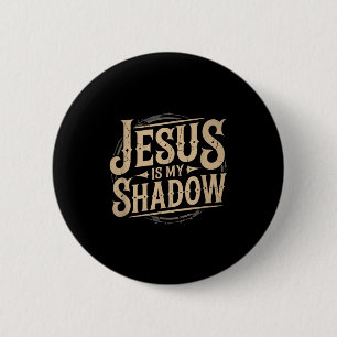 Jesus Is My Shadow Religious Fun Tee  6 Cm Round Badge