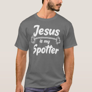 Jesus Is My Spotter  Funny Gym & Workout Christian T-Shirt
