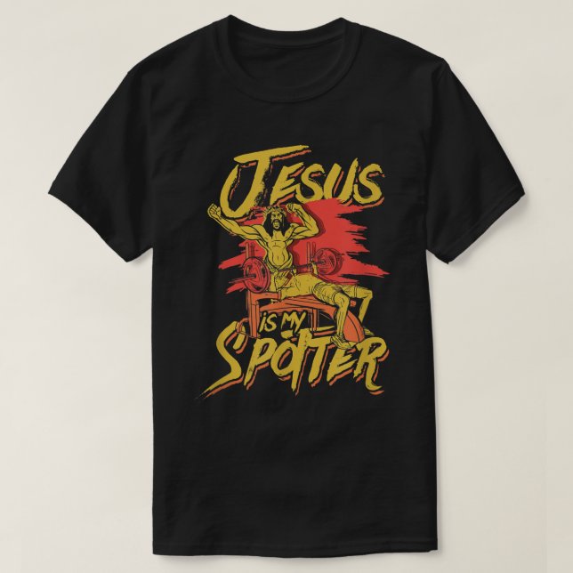 Jesus is my spotter Jesus lifting and bodybuilding T-Shirt (Design Front)