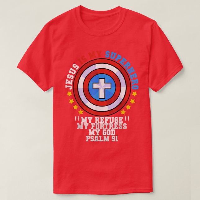 Jesus Is My Superhero Psalm 91 My Refuge My Fortre T-Shirt (Design Front)
