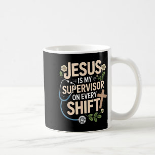 Jesus Is My Supervisor Jesus Faith God Cna Christi Coffee Mug