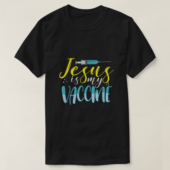 Jesus Is My Vaccine Christian Faith Anti Vax Vaxxe T-Shirt (Design Front)