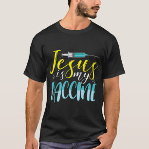 Jesus Is My Vaccine Christian Faith Anti Vax Vaxxe T-Shirt