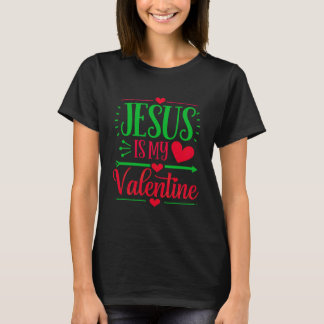 Jesus Is My Valentine  Express Your Faith  T-Shirt