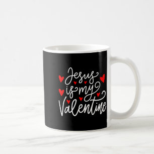 Jesus Is My Valentine Shirt Christian Valentines D Coffee Mug