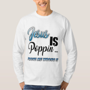 Jesus is Poppin'... Prove Me Wrong Funny Christian T-Shirt