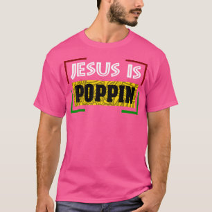Jesus Is Poppin T-Shirt