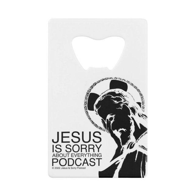 Jesus Is Sorry Podcast Bottle Opener  (Front)