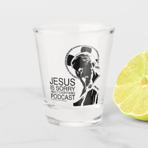 Jesus Is Sorry Podcast Shot Glass