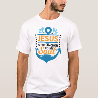 Jesus Is The Anchor Christian T-Shirt