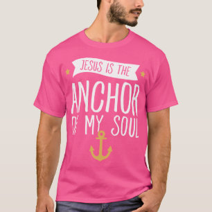 Jesus Is The Anchor Of My Soul - Funny Christian T-Shirt