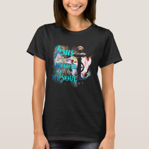 Jesus Is The Anchor Of My Soul Jesus God Christian T-Shirt