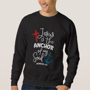 Jesus Is the Anchor of My Soul Nautical Christian Sweatshirt