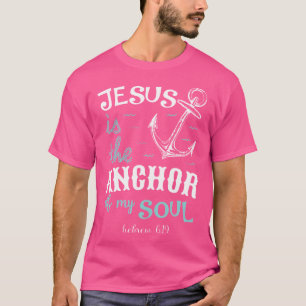 Jesus Is The Anchor Of My Soul T-Shirt
