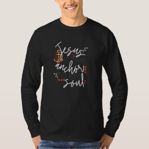 Jesus Is The Anchor To My Soul Christian Religious T-Shirt