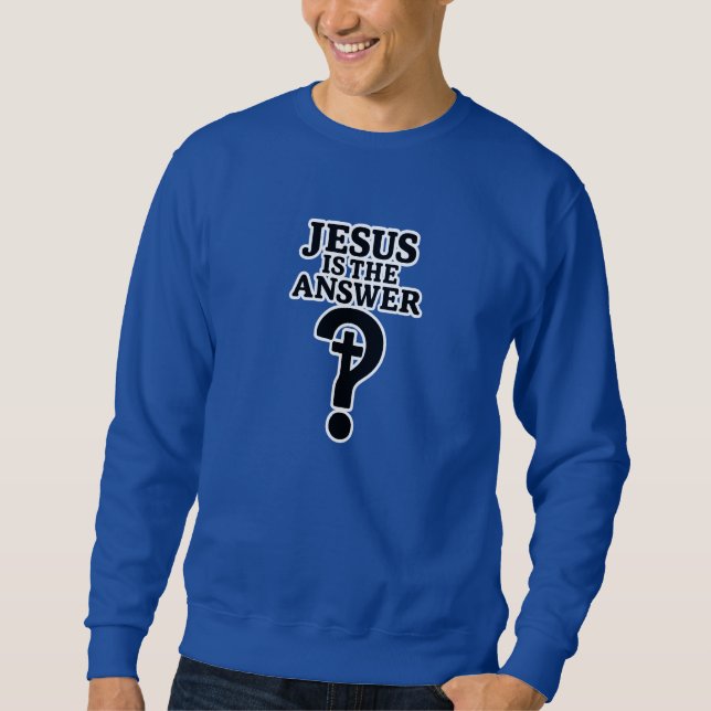 Jesus is the answer - Christian Sweatshirt (Front)