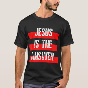 Jesus Is the Answer, Faith in God, Christian Bible T-Shirt