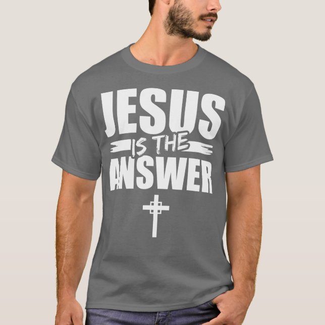 Jesus Is The Answer Jesus  (2) T-Shirt (Front)