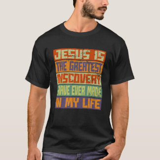 Jesus Is The Greatest Discovery In My Life I Have T-Shirt