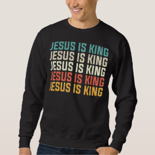 Jesus Is The King Motivational Christian Catholic Sweatshirt