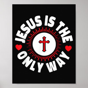 Jesus Is The Only Way Christianity Poster