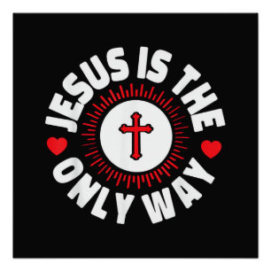 Jesus Is The Only Way Christianity Poster