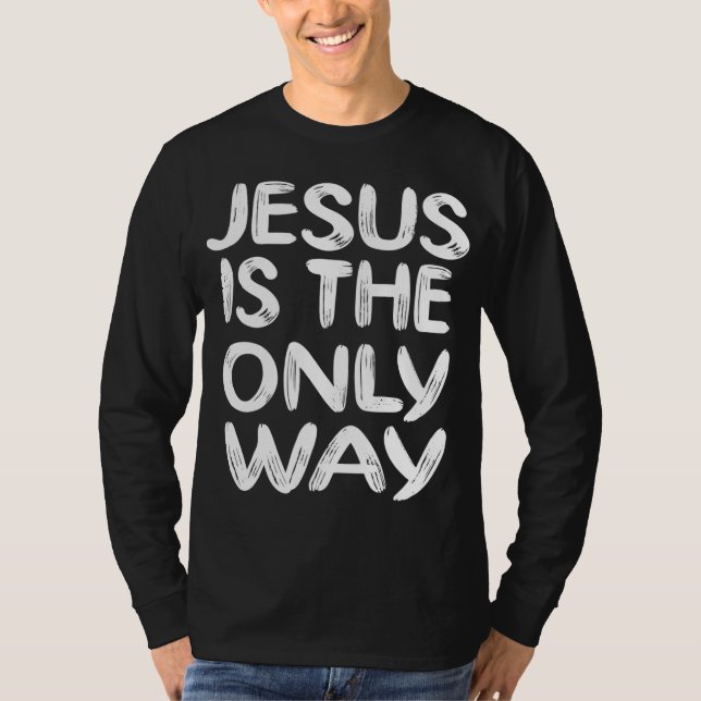 JESUS IS THE ONLY WAY T-Shirt (Front)