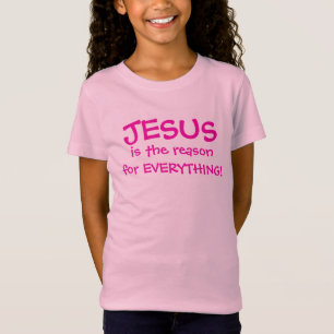 JESUS IS THE REASON FOR EVERYTHING GIRL'S T-SHIRT