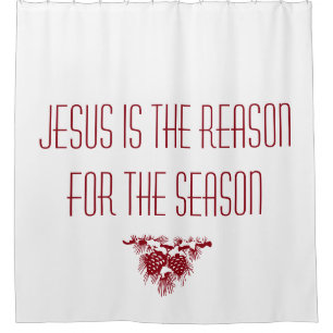 JESUS IS THE REASON FOR SEASON Christmas quote Shower Curtain