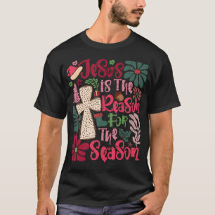 Jesus Is The Reason For The Season Christian Faith T-Shirt