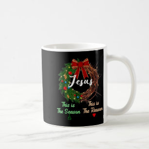 Jesus Is The Reason For The Season Christian Xmas  Coffee Mug
