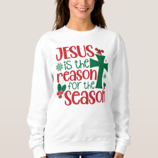 Jesus is the Reason for the Season, Christmas  Sweatshirt