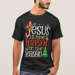Jesus Is The Reason For The Season Christmas T-Shirt