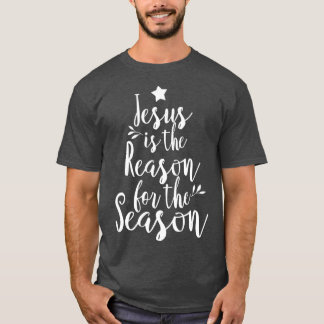 Jesus Is The Reason For The Season Christmas T-Shirt