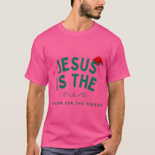 Jesus Is The Reason For The Season- Christmas T-Shirt
