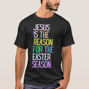 Jesus Is The Reason For The Season Happy Resurrect T-Shirt