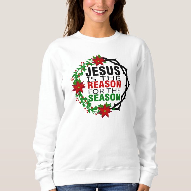 Jesus is the Reason for the Season   Sweatshirt (Front)