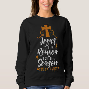 Jesus Is The Reason For Xmas  Christian Sweatshirt