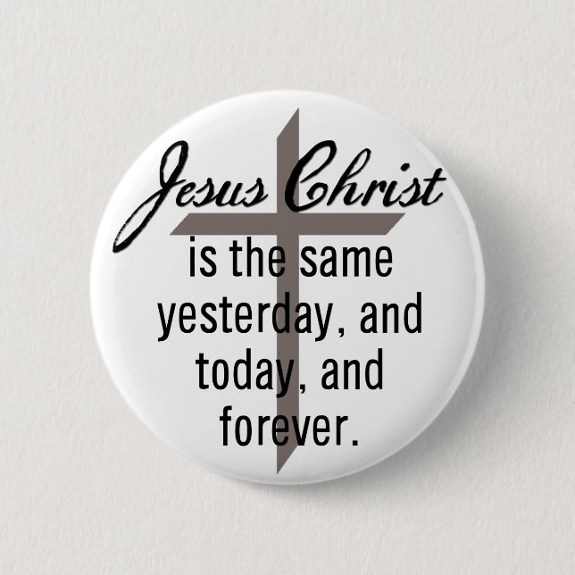 Jesus is the Same Forever 6 Cm Round Badge (Front)